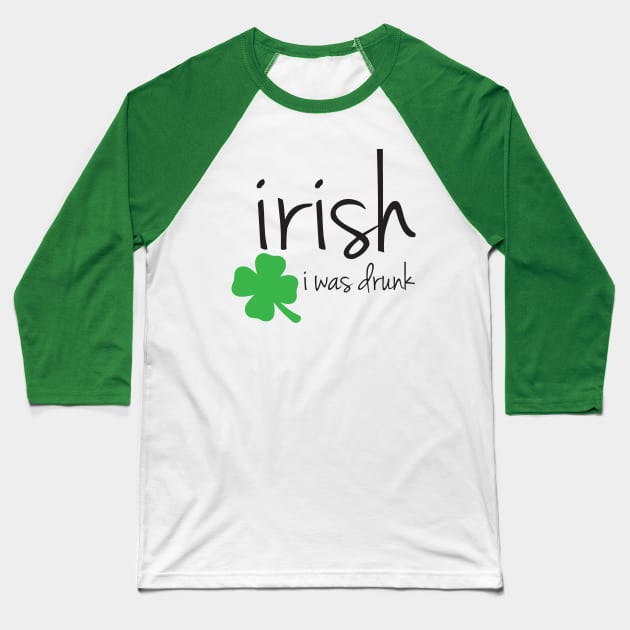 Irish I Was Drunk Baseball T-Shirt by epollio